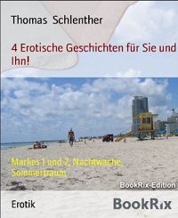 4 Erotische Geschichten für Sie und Ihn!: Marlies 1 und 2, Nachtwache, Sommertraum - Kindle Edition