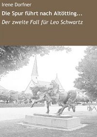 Die Spur führt nach Altötting...: Der zweite Fall für Leo Schwartz - Kindle Edition