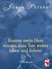 Konnte mein Herz wissen, dass Tote weiter leben und lieben?: Roman - Broschiert