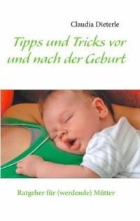 Tipps und Tricks vor und nach der Geburt - Taschenbuch