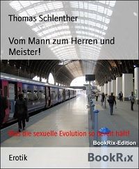 Vom Mann zum Herren und Meister!: Was die sexuelle Evolution so bereit hält! - Kindle Edition