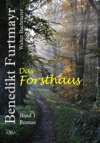 Benedikt Furtmayr (1) - Grodruck: Das Forsthaus - Taschenbuch