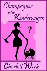 Champagner oder Kinderwagen - Kindle Edition
