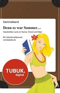 Denn es war Sommer ... Geschichten rund um Sonne, Strand und Meer: Ein Schreibwettbewerb von bilandia.de - Taschenbuch