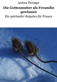 Die Gottesmutter als Freundin gewinnen: Ein spiritueller Ratgeber fr Frauen - Kindle Edition