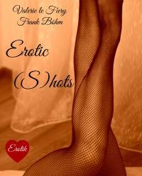 Erotic (S)hots - Kindle Edition