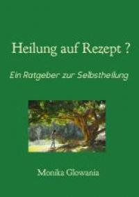 Heilung auf Rezept? Ratgeber zur Selbstheilung - Taschenbuch