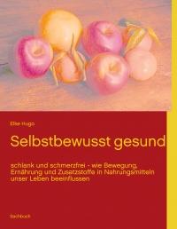 Selbstbewusst gesund: schlank und schmerzfrei - wie Bewegung, Ernhrung und Zusatzstoffe in Nahrungs - Taschenbuch