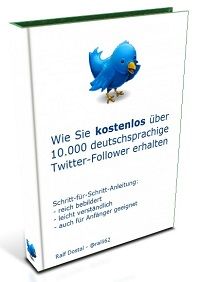 Wie Sie kostenlos ber 10.000 deutschsprachige Twitter-Follower erhalten, 3. berarbeitete Auflage - Ebook